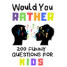 Would You Rather 200 Funny Question For Kids: Fun Book Game For Children And Parents (100 pages 6x9)