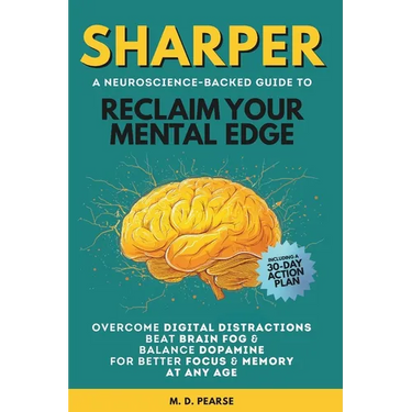 Sharper: Reclaim Your Mental Edge, Overcome Digital Distractions, Beat Brain Fog & Balance Dopamine for Better Focus & Memory at Any Age