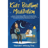 Kids' Bedtime Meditation: Let your Kid Feel Happy and Calm Into a Fantastic World. A Mindful and Relaxing Night-Night Stories to Help Children F