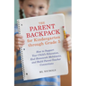 The Parent Backpack for Kindergarten through Grade 5: How to Support Your Child's Education, End Homework Meltdowns, and Build Parent-Teacher Connecti