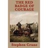 The Red Badge of Courage - A Classic Novel of War, Fear, and the Search for Courage