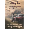 Letting Go: The Defiant Sisters- Book1