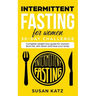 Intermittent Fasting for Women 30-Day Challenge: Complete Weight Loss Guide for Women: Burn Fat, Slim Down, and Heal Your Body