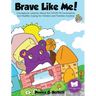 Brave Like Me! Courageous Lessons About the COVID-19 Coronavirus and Healthy Coping for Children and Families Anytime