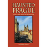 Haunted Prague: Stories of Spirits, Sorcerers, and the Supernatural