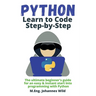 Python Learn to Code Step by Step: The ultimate beginner's guide for an easy & instant start into programming with Python