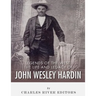 Legends of the West: The Life and Legacy of John Wesley Hardin