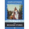 Learn Estonian with Beginner Stories: Interlinear Estonian to English