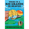 There Is a Rio Grande in Heaven: Stories