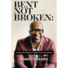 Bent Not Broken: Crossing Life's Bridges of Tragedy, Trauma and Triumph