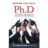 Anyone Can Do A Ph.D: Successful Strategies To Complete A Ph.D Program