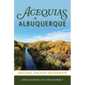 Acequias of Albuquerque: Walking Ancient Waterways