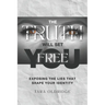 The Truth Will Set You Free: Exposing the Lies That Shape Your Identity