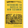 Rethinking the Dates of the New Testament: The Evidence for Early Composition