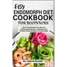 Easy Endomorph Diet Cookbook for Beginners: How To Customize Your Diet For Endomorphic Success + Delicious And Nutrient-Dense Recipes For Endomorphs