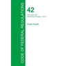 Code of Federal Regulations Title 42, Volume 4, October 1, 2015