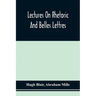 Lectures On Rhetoric And Belles Lettres