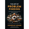 The Art of Problem Finding: Discovering the Unknown Knowns and the Unknown Unknowns