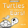 Turtles Have Secret Ears: A light-hearted book on the different types of sounds turtles can hear