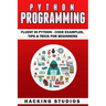 Python Programming: Fluent In Python - Code Examples, Tips & Trick for Beginners