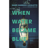When Water Became Blue