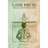 Lone Druid: Chronicles of a Reluctant Wilderness Activist