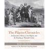 The Pilgrim Chronicles: An Eyewitness History of the Pilgrims and the Founding of Plymouth Colony