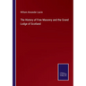 The History of Free Masonry and the Grand Lodge of Scotland