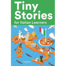 Tiny Stories for Italian Learners: Short Stories in Italian for Beginners and Intermediate Learners