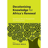 Decolonising Knowledge for Africa's Renewal: Examining Africa Perspective and Philosophies