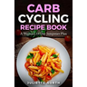 Carb Cycling Recipe Book: A Woman's 14 Day Jumpstart Plan