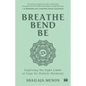 Breathe, Bend, Be: Exploring the Eight Limbs of Yoga for Holistic Harmony