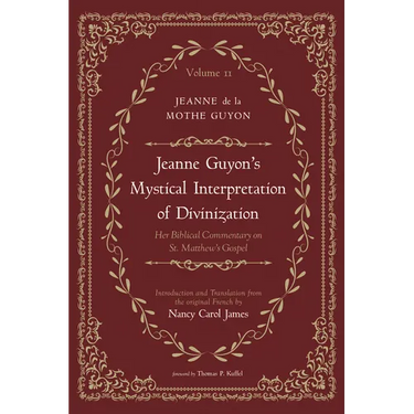 Jeanne Guyon's Mystical Interpretation of Divinization, Volume 2: Her Biblical Commentary on St. Matthew's Gospel