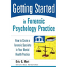 Getting Started in Forensic Psychology Practice: How to Create a Forensic Specialty in Your Mental Health Practice