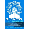 Business Intelligence: An Essential Beginner's Guide to BI, Big Data, Artificial Intelligence, Cybersecurity, Machine Learning, Data Science,