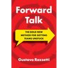 Forward Talk: The Bold New Method for Getting Teams Unstuck