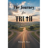 The Journey for Truth: A Study About Truth, God, Religion and Faith