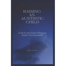 How to Raise an Autistic Child: A step by step Guide to Raising an Autistic Child Successfully