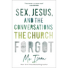 Sex, Jesus, and the Conversations the Church Forgot
