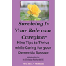 Surviving in your Role as a Caregiver: Nine Tips to Thrive while Caring for Your Dementia Spouse