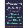 Choosing Family: A Memoir of Queer Motherhood and Black Resistance