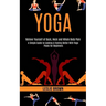 Yoga: A Simple Guide to Looking & Feeling Better With Yoga Poses for Beginners (Relieve Yourself of Back, Neck and Whole Body Pain)