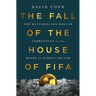 The Fall of the House of Fifa: The Multimillion-Dollar Corruption at the Heart of Global Soccer