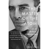 The Master of the Atom: The Life of J. Robert Oppenheimer