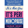 It's Not You, It's Perimenopause: Science-based lifestyle and supplement solutions to help you thrive in midlife