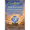 Excellence in Ericksonian Hypnotherapy: Methods That Transform Lives and Create Breakthrough Results with Every Client