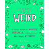 You're Weird: A Creative Journal for Misfits, Oddballs, and Anyone Else Who's Uniquely Awesome