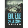 Blue Plague: Rage: A Zombie Apocalypse Thriller (Book 4)