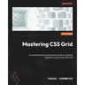 Mastering CSS Grid: A comprehensive and practical guide to creating beautiful layouts with CSS Grid