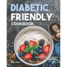 Diabetic Friendly Cookbook: Healthy and Delicious Recipes for Diabetic People